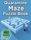 Quarantine Maze Puzzle Book (100 Mazes): Challenging Game Book, 100 Amazing Mazes for Master Puzzlers, Logic and Brain Teasers for Kids, Adults, and S By Puzzles Ao Publishing Cover Image