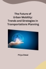 The Future of Urban Mobility: Trends and Strategies in Transportations Planning Cover Image
