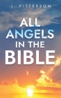 All Angels in The Bible: Unveiling Divine Messengers and Guardians - A Comprehensive Guide to Angelic Presence Across Every Book of the Bible Cover Image
