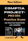 CompTIA Project+ PK0-004 Practice Exam: Actual New Exams Questions and Answers for CompTIA Project+ Certification By Exam Boost Cover Image