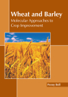 Wheat and Barley: Molecular Approaches to Crop Improvement By Penny Bell (Editor) Cover Image