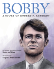 Bobby: A Story of Robert F. Kennedy Cover Image