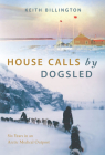 House Calls by Dogsled: Six Years in an Arctic Medical Outpost Cover Image