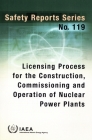 Licensing Process for the Construction, Commissioning and Operation of Nuclear Power Plants By International Atomic Energy Agency (Editor) Cover Image