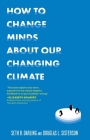 How to Change Minds About Our Changing Climate By Seth B. Darling, Douglas L. Sisterson Cover Image
