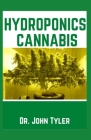 Hydroponics Cannabis: A true guide to growing cannabis indoor Cover Image