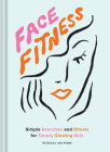 Face Fitness: Simple Exercises and Rituals for Toned, Glowing Skin By Patricia San Pedro, Maria Ines Gul (Illustrator) Cover Image