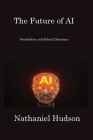The Future of AI: Possibilities and Ethical Dilemmas By Nathaniel Hudson Cover Image