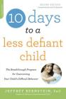 10 Days to a Less Defiant Child, second edition: The Breakthrough Program for Overcoming Your Child's Difficult Behavior Cover Image