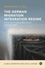 The German Migration Integration Regime: Syrian Refugees, Bureaucracy, and Inclusion By Morgan Etzel Cover Image