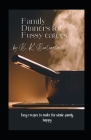 Family Dinners for Fussy Eaters: Easy recipes to make the whole family happy By B. K. Burlington Cover Image