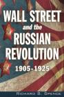 Wall Street and the Russian Revolution : 1905-1925 By Richard B. Spence Cover Image