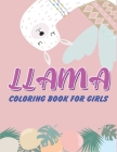 Llama Coloring Book for Girls: A Fantastic Llama Coloring Activity Book, Great Gift For Llama lovers, Girls, Toddlers & Preschoolers Cover Image