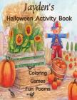 Jayden's Halloween Activity Book: (Personalized Books for Children), Games: mazes, connect the dots, crossword puzzle, coloring, & poems, Large Print By Florabella Publishing Cover Image