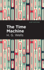 The Time Machine By H. G. Wells, Mint Editions (Contribution by) Cover Image