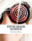 Fifth Grade Science: (For Home School or Extra Practice) By Thomas Bell Cover Image