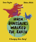 When Dinosaurs Walked the Earth By Sean Taylor, Zehra Hicks (Illustrator) Cover Image