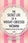 The Secret Life of a Weight-Obsessed Woman: Wisdom to live the life you crave By Iris Ruth Pastor, Robin Brooks (Cover Design by) Cover Image