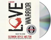 Love Warrior (Oprah's Book Club): A Memoir By Glennon Doyle, Glennon Doyle (Read by), Glennon Doyle Melton Cover Image