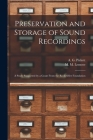 Preservation and Storage of Sound Recordings: a Study Supported by a Grant From the Rockefeller Foundation By A. G. (Andrew G. ). Pickett (Created by), M. M. (Meyer Marshall) 1921- Lemcoe (Created by) Cover Image