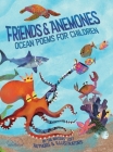 Friends and Anemones: Ocean Poems for Children By Kristen Wixted (Editor), Heather Kelly (Editor), Robert Thibeault (Designed by) Cover Image