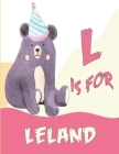 L is for Leland: A Personalized Alphabet Book All About You with name Leland letters A to Z, your child will hear all about their kindn By Kamiizz Art Cover Image