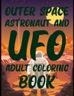 Outer Space Astronaut and UFO Coloring Book: Space Coloring and Activity Book for Kids Ages 4-8 Cover Image