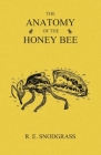The Anatomy of the Honey Bee By R. E. Snodgrass Cover Image