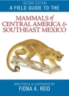 Field Guide to the Mammals of Central America & Southeast Mexico By Fiona A. Reid Cover Image