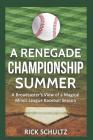 A Renegade Championship Summer: A Broadcaster's View of a Magical Minor League Baseball Season Cover Image