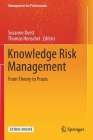 Knowledge Risk Management: From Theory to PRAXIS (Management for Professionals) Cover Image