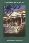 Louisiana Architecture: A Handbook on Styles By Jonathan Fricker, Donna Fricker, Patricia L. Duncan Cover Image
