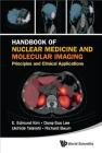 Handbook of Nuclear Medicine and Molecular Imaging: Principles and Clinical Applications [With CDROM] By E. Edmund Kim, Dong-Soo Lee, Richard P. Baum Cover Image