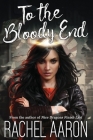 To the Bloody End: DFZ Changeling Book 3 By Rachel Aaron Cover Image