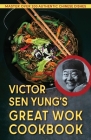 Victor Sen Yung's Great Wok Cookbook - from Hop Sing, the Chinese Cook in the Bonanza TV Series Cover Image