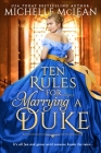 Ten Rules for Marrying a Duke By Michelle McLean Cover Image