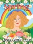 Spring Activity Book for Adults: Spring Adults Coloring and Activity Book for Coloring Practice and Relax - Printable Spring Season Coloring Book for By Inkworks Publications Cover Image