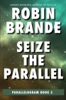 Seize the Parallel By Robin Brande Cover Image