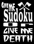 Give Me Sudoku Or Give Me Death: A Fun Way To Increase Your Brains Ability To Concentrate And Make Decisions Quickly By Sudoku Sayings Cover Image