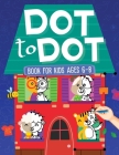Dot To Dot Book For Kids Ages 6-8: 101 Awesome Connect The Dots Books for Kids Age 3, 4, 5, 6, 7, 8 Easy Fun Kids Dot To Dot Books Ages 4-6 3-8 3-5 6- Cover Image
