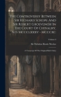 The Controversy Between Sir Richard Scrope And Sir Robert Grosvenor In The Court Of Chivalry, A.d. Mccclxxxv - Mcccxc: A Transcript Of The Original Ro By Sir Nicholas Harris Nicolas (Created by) Cover Image