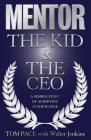 Mentor: The Kid & the CEO: A Simple Story of Achieving Significance By Tom Pace, Walter Jenkins (With) Cover Image