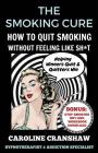 The Smoking Cure: How To Quit Smoking Without Feeling Like Sh*t By Caroline Cranshaw Cover Image