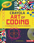 Crayola (R) Art of Coding: A Celebration of Creative Mindsets Cover Image