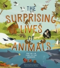 The Surprising Lives of Animals: How they can laugh, play and misbehave! By Anna Claybourne, Stef Murphy (Illustrator) Cover Image