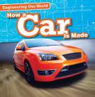 How a Car Is Made (Engineering Our World) By Sam Aloian Cover Image