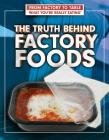 The Truth Behind Factory Foods (From Factory to Table: What You're Really Eating) By Julia J. Quinlan, Paula Johanson Cover Image