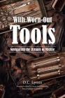 With Worn-Out Tools: Navigating the Rituals of Midlife By D. C. Lyons Cover Image