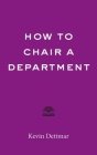 How to Chair a Department By Kevin Dettmar Cover Image
