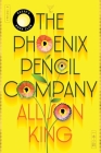 The Phoenix Pencil Company: A Novel By Allison King Cover Image